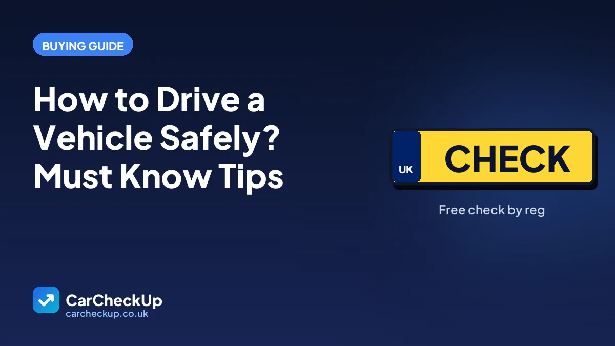 How to Drive a Vehicle Safely? Must Know Tips