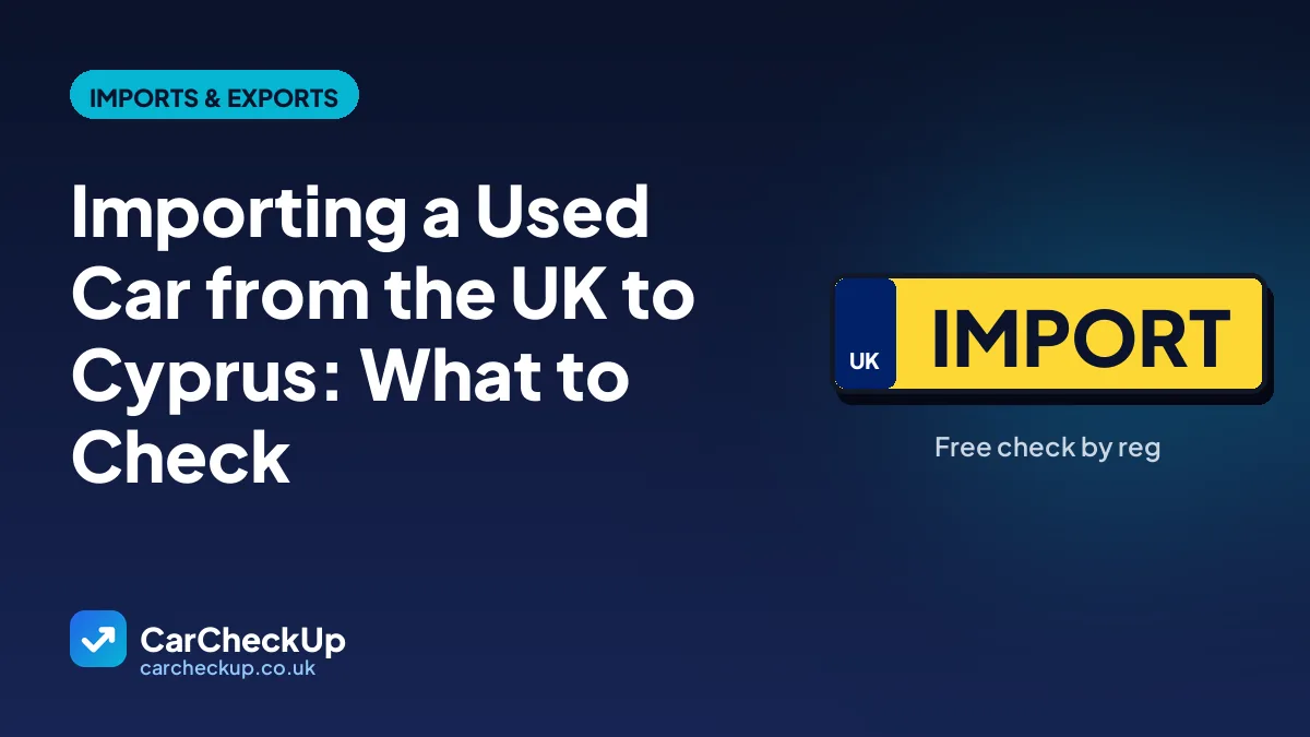 Importing a Used Car from the UK to Cyprus: What to Check