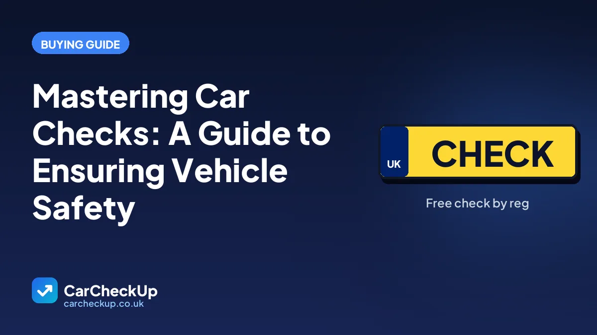 Mastering Car Checks: A Guide to Ensuring Vehicle Safety